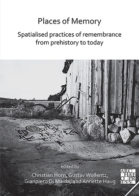 Places of Memory: Spatialised Practices of Remembrance from Prehistory to Today Cover Image