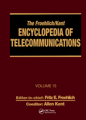 The Froehlich/Kent Encyclopedia of Telecommunications: Volume 15 - Radio Astronomy to Submarine Cable Systems Cover Image