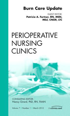 Burn Care Update, an Issue of Perioperative Nursing Clinics: Volume 7-1 (Clinics: Nursing #7) Cover Image