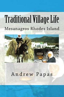 Traditional Village Life: Mesanagros Rhodes Island By Andrew Papas Cover Image