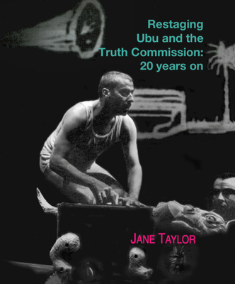 Restaging Ubu and the Truth Commission: 20 Years On