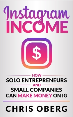 Instagram Income: How Solo Entrepreneurs and Small Companies can Make Money on IG Cover Image