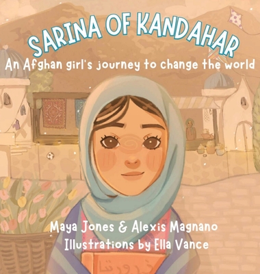 Sarina of Kandahar, An Afghan Girl's Journey to Change the World By Maya Jones, Alexis Magnano, Ella Vance (Illustrator) Cover Image