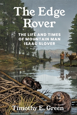The Edge Rover: The Life and Times of Mountain Man Isaac Slover (Grover E. Murray Studies in the American Southwest)