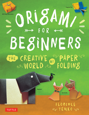 Origami for Beginners: The Creative World of Paper Folding: Easy Origami Book with 36 Projects: Great for Kids or Adult Beginners By Florence Temko Cover Image