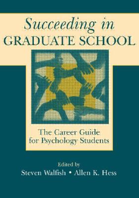 Succeeding in Graduate School: The Career Guide for Psychology Students By Steven Walfish, Allen K. Hess Cover Image
