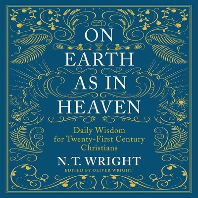 On Earth as in Heaven: Biblical Wisdom for Twenty-First Century Christians By N. T. Wright, Oliver Wright (Editor), James Langton (Read by) Cover Image