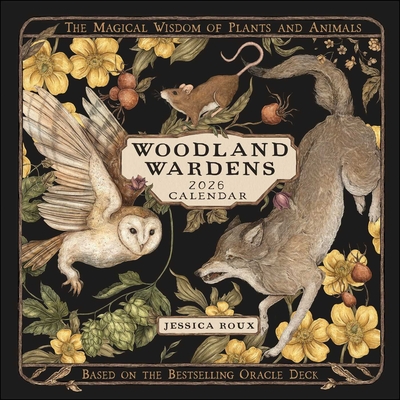 Woodland Wardens 2026 Wall Calendar: The Magical Wisdom of Plants and Animals By Jessica Roux Cover Image