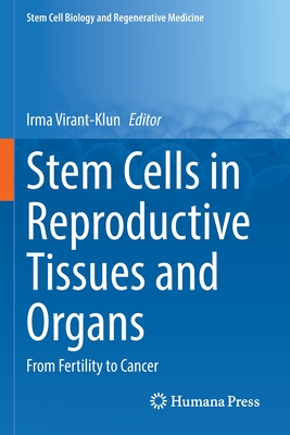 Stem Cells in Reproductive Tissues and Organs: From Fertility to Cancer (Stem Cell Biology and Regenerative Medicine #70) By Irma Virant-Klun (Editor) Cover Image