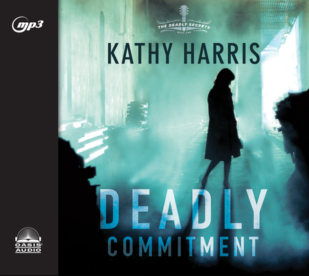 Deadly Commitment: A Novel (The Deadly Secrets #1) By Kathy Harris, Aimee Lilly (Narrator) Cover Image