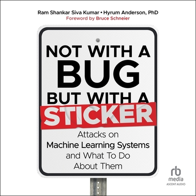 Not with a Bug, But with a Sticker: Attacks on Machine Learning Systems and What to Do about Them Cover Image