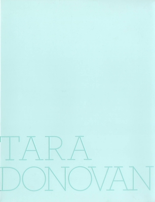 Tara Donovan By Tara Donovan, Lawrence Weschler (Text by), Nicholas Baume (Text by), Jen Mergel (Text by) Cover Image