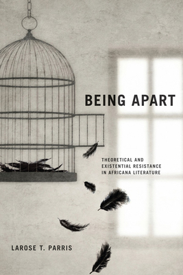 Being Apart: Theoretical and Existential Resistance in Africana Literature By Larose T. Parris Cover Image
