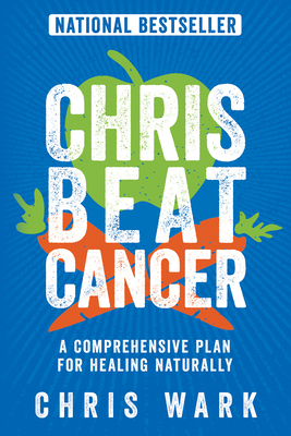 Chris Beat Cancer: A Comprehensive Plan for Healing Naturally