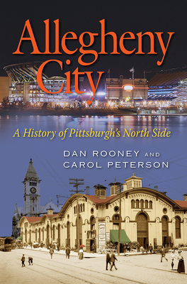 Allegheny City: A History of Pittsburgh's North Side By Dan Rooney, Carol Peterson Cover Image
