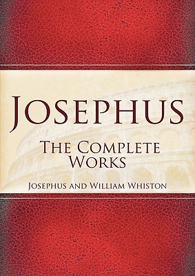 Josephus: The Complete Works By Josephus, William Whiston (Translator) Cover Image