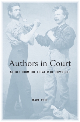 Authors in Court: Scenes from the Theater of Copyright Cover Image