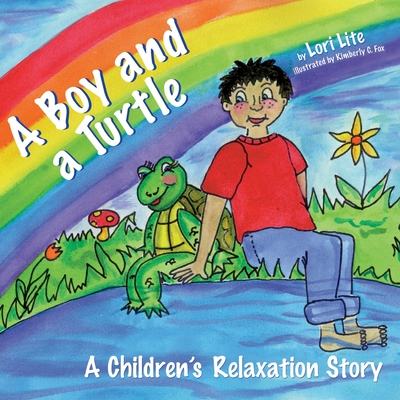 A Boy and a Turtle: A Bedtime Story that Teaches Younger Children how to Visualize to Reduce Stress, Lower Anxiety and Improve Sleep By Lori Lite Cover Image