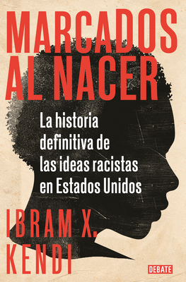 Marcados al nacer: La historia definitiva de las ideas racistas en Estados Unido s / Stamped from the Beginning: The Definitive History of Racist Ideas in Marcados al nacer: La historia definitiva de las ideas racistas en Estados Unido s / Stamped from the Beginning: The Definitive History of Racist Ideas in cover