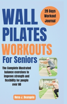Wall Pilates Workouts For Seniors: The Complete illustrated balance exercises to improve strength and flexibility for People over 60 Cover Image