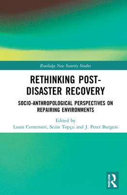Rethinking Post-Disaster Recovery: Socio-Anthropological Perspectives on Repairing Environments (Routledge New Security Studies)