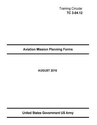 Training Circular TC 3-04.12 Aviation Mission Planning Forms AUGUST 2016 Cover Image