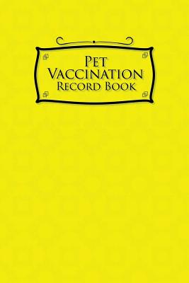 pet vaccination record book: pet vaccination log, vaccination schedule horses, vaccination card, vaccine record book for pets, yellow cover (paperback) parnassus books pet vaccination record book: