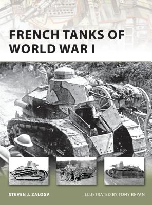 French Tanks of World War I (New Vanguard) By Steven J. Zaloga, Tony Bryan (Illustrator) Cover Image
