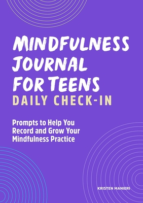 Mindfulness Journal for Teens: Daily Check-In: 90 Days of Reflection Space to Track Your Mindfulness Practice By Kristen Manieri Cover Image