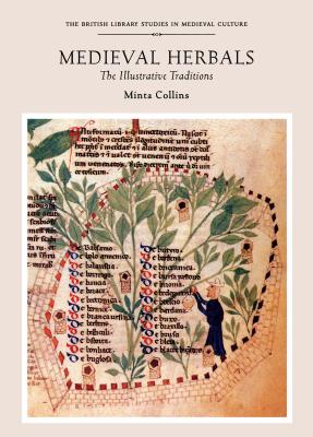 Medieval Herbals: The Illustrative Traditions (British Library Studies in Medieval Culture) Cover Image