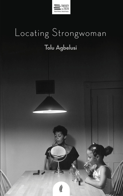 Locating Strongwoman By Tolu Agbelusi Cover Image