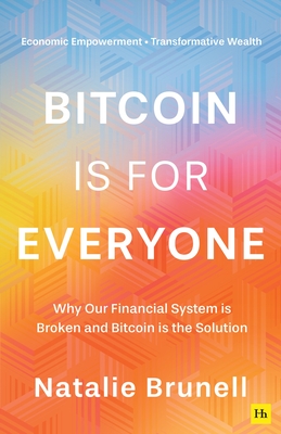 Bitcoin is for Everyone: Why our financial system is broken and Bitcoin is the solution By Natalie Brunell Cover Image