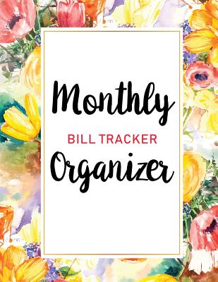 Monthly Bill Tracker Organizer: Watercolor Flower Cover - Monthly Bill Payment and Organizer - Simple Keeping Money Debt Track Planning Budgeting Reco By M. H. Angelica Cover Image
