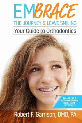 Embrace the Journey & Leave Smiling: Your Guide to Orthodontics By Robert F. Garrison DMD Cover Image