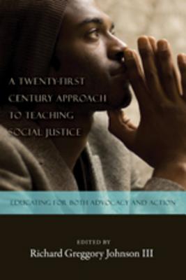 A Twenty-first Century Approach to Teaching Social Justice; Educating for Both Advocacy and Action (Counterpoints #358) Cover Image