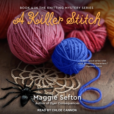 A Killer Stitch (Knitting Mysteries #4) By Maggie Sefton, Chloe Cannon (Read by) Cover Image