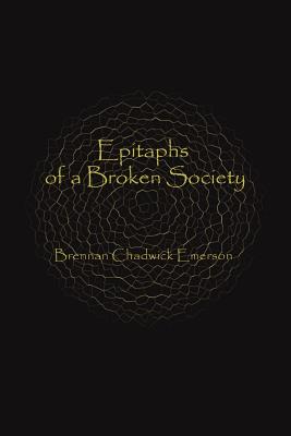 Epitaphs of a Broken Society By Brennan Chadwick Emerson Cover Image