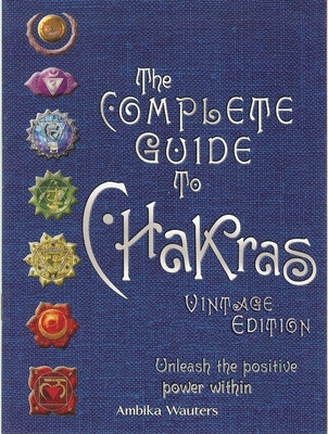 The Complete Guide to Chakras: Vintage Edition: Unleash the Positive Power Within