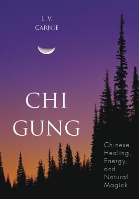 Chi Gung: Chinese Healing, Energy and Natural Magick Cover Image