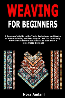 Weaving for Beginners A Beginner s Guide to the Tools Techniques