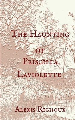 The Haunting of Priscilla Laviolette By Alexis Richoux Cover Image
