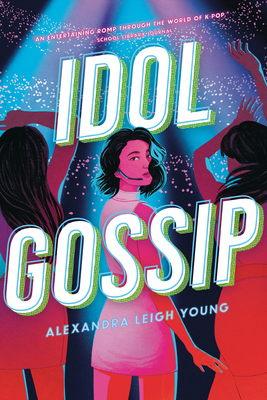 Idol Gossip By Alexandra Leigh Young Cover Image