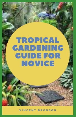 Tropical Gardening Guide For Novice: Gardening with exotics is something that can be done just about anywhere and in any climate.