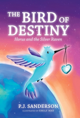 The Bird of Destiny: Horus and the Silver Raven By P. J. Sanderson, Emily May (Illustrator) Cover Image