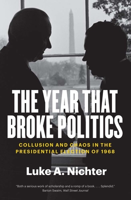The Year That Broke Politics: Collusion and Chaos in the Presidential Election of 1968 Cover Image