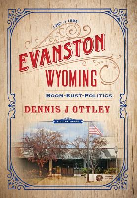 Evanston Wyoming Volume 3: Boom-Bust-Politics Cover Image