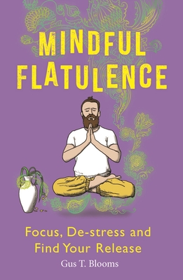 Mindful Flatulence: Find Your Focus, De-stress and Release