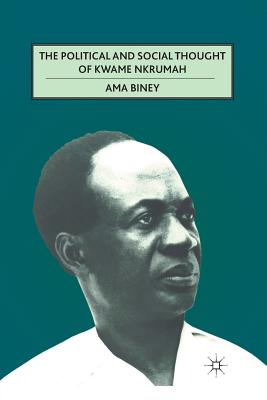 The Political and Social Thought of Kwame Nkrumah By A. Biney Cover Image