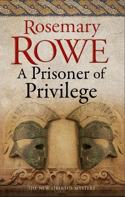 A Prisoner of Privilege (Libertus Mystery of Roman Britain #18) By Rosemary Rowe Cover Image