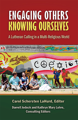 Engaging Others, Knowing Ourselves: A Lutheran Calling in a Multi-Religious World Cover Image